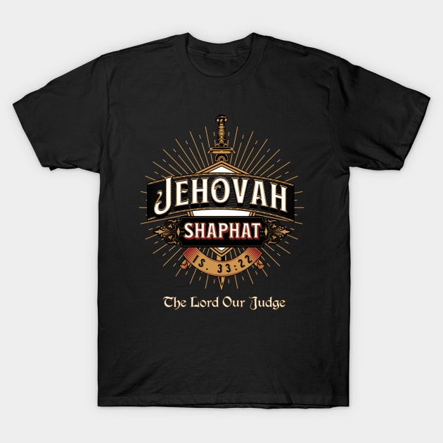 JEHOVAH SHAPHAT. THE LORD OUR JUDGE. IS 33:22 T-Shirt by Seeds of Authority